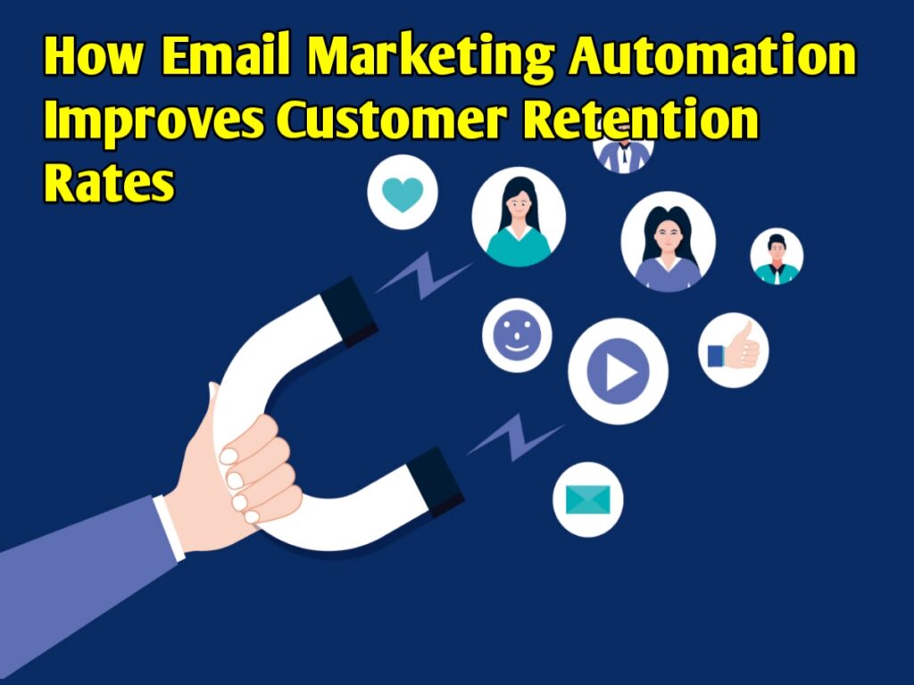 How Email Marketing Automation Improves Customer Retention Rates