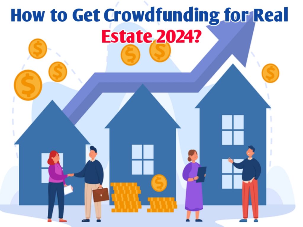 How to Get Crowdfunding for Real Estate 2024?