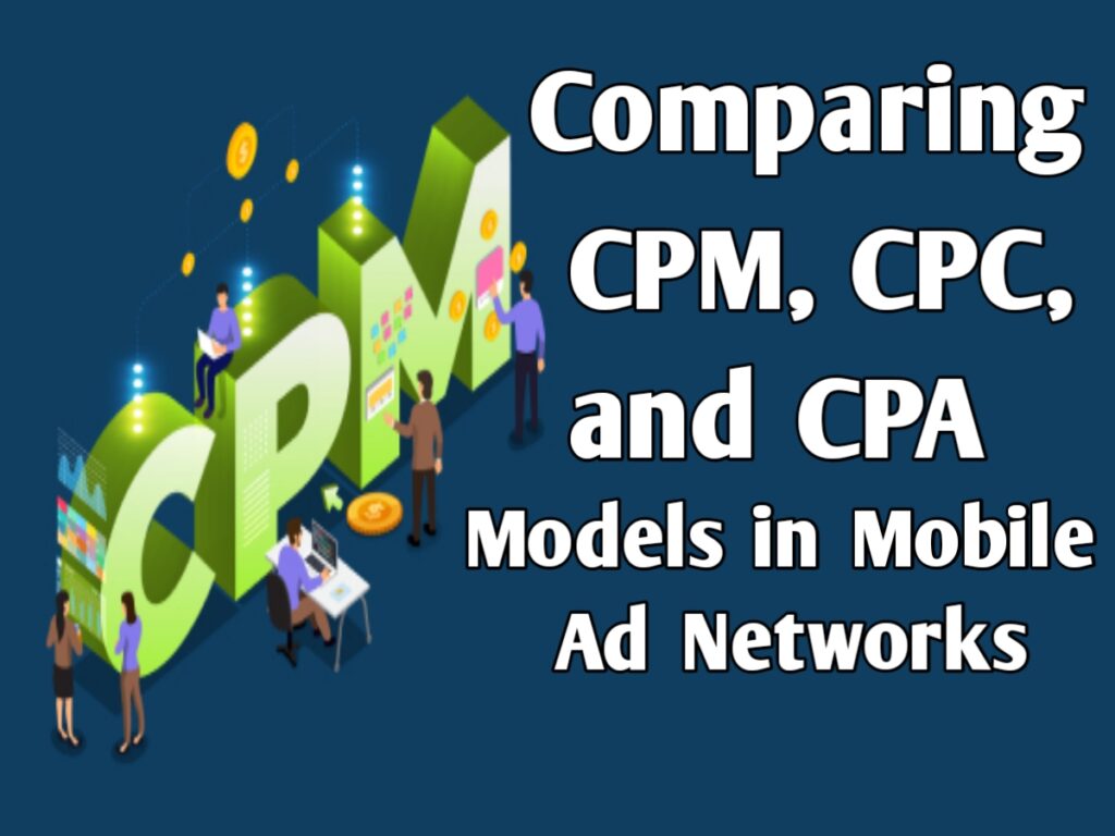 Comparing CPM, CPC, and CPA Models in Mobile Ad Networks